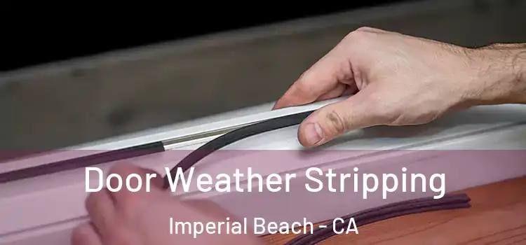 Door Weather Stripping Imperial Beach - CA